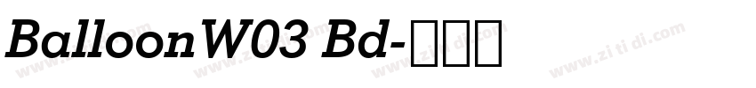 BalloonW03 Bd字体转换 BalloonW03 Bd字体转换